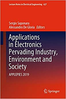 Applications in Electronics Pervading Industry, Environment and Society: APPLEPIES 2019 (Lecture Notes in Electrical Engineering Book 627)