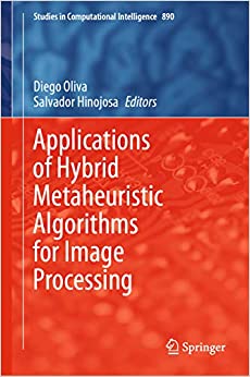 Applications of Hybrid Metaheuristic Algorithms for Image Processing (Studies in Computational Intelligence Book 890)