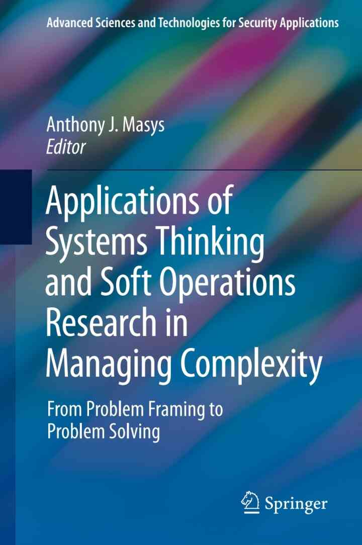 Applications of Systems Thinking and Soft Operations Research in Managing Complexity: From Problem Framing to Problem Solving