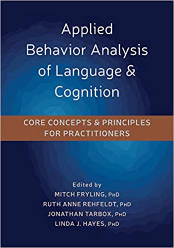 Applied Behavior Analysis of Language and Cognition: Core Concepts and Principles for Practitioners