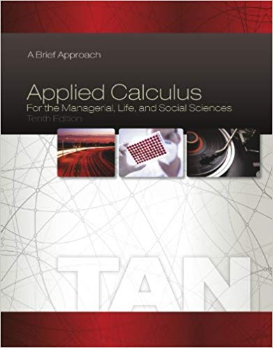Applied Calculus for the Managerial, Life, and Social Sciences (10th Edition) ? A Brief Approach