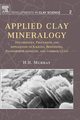 Applied Clay Mineralogy: Occurrences, Processing and Applications of Kaolins, Bentonites, Palygorskitesepiolite, and Common Clays