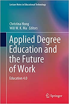 Applied Degree Education and the Future of Work: Education 4.0 (Lecture Notes in Educational Technology)
