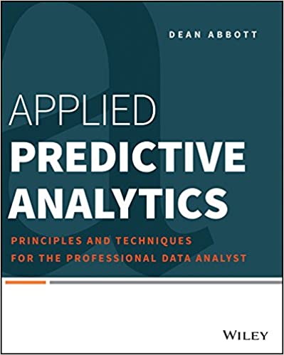 Applied Predictive Analytics: Principles and Techniques for the Professional Data Analyst