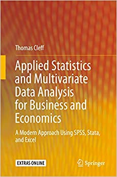Applied Statistics and Multivariate Data Analysis for Business and Economics: A Modern Approach Using SPSS, Stata, and Excel