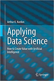 Applying Data Science: How to Create Value with Artificial Intelligence