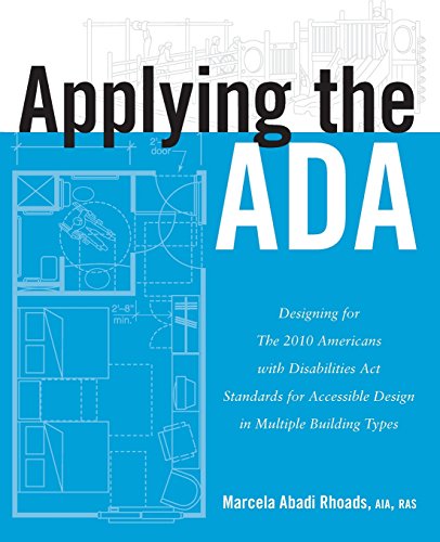 Applying the ADA: Designing for The 2010 Americans with Disabilities Act Standards for Accessible Design in Multiple Building Types