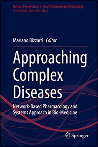 Approaching Complex Diseases: Network-Based Pharmacology and Systems Approach in Bio-Medicine (Human Perspectives in Health Sciences and Technology Book 2)