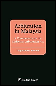 Arbitration in Malaysia: A Commentary on the Malaysian Arbitration Act
