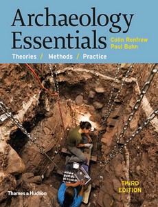 Archaeology Essentials Theories Methods and Practice 3rd by Colin Renfrew