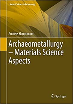 Archaeometallurgy � Materials Science Aspects (Natural Science in Archaeology)