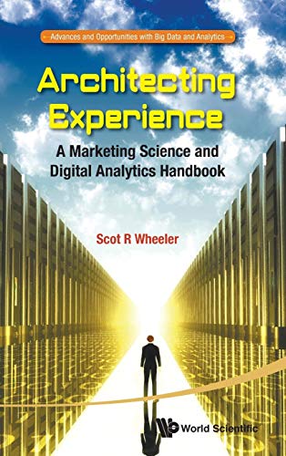 Architecting Experience: A Marketing Science And Digital Analytics Handbook