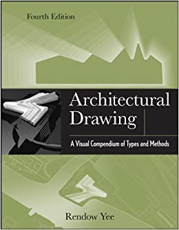 Architectural Drawing: A Visual Compendium of Types and Methods