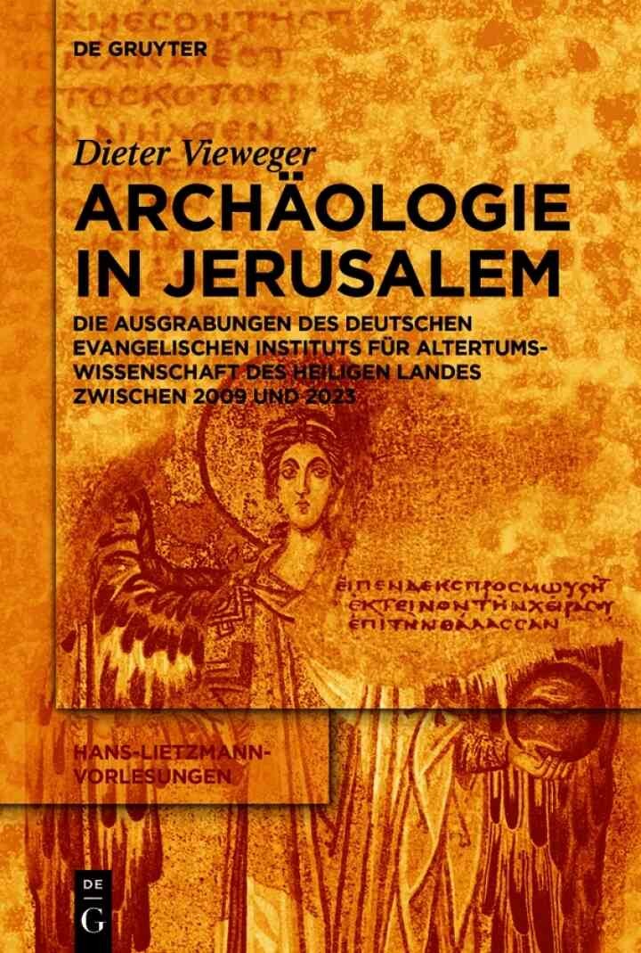 Archäologie in Jerusalem: Die Ausgrabungen des Deutschen Evangelischen Instituts für Altertumswissenschaft des Heiligen Landes zwischen 2009 und 2023, 1st Edition