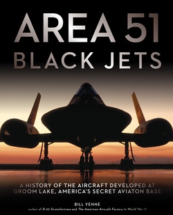 Area 51 ? Black Jets: A History of the Aircraft Developed at Groom Lake, America?s Secret Aviation Base