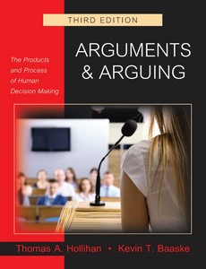 Arguments and Arguing The Products and Process of Human Decision Making 3rd Edition by Thomas A. Hollihan