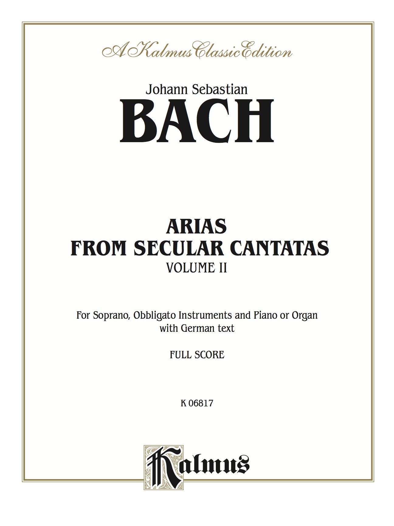 Arias from Church Cantatas, Volume II (12 Secular): For Soprano, Obbligato Instruments and Piano or Organ with German Text (Full Score)