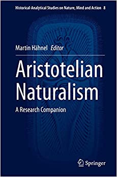 Aristotelian Naturalism: A Research Companion (Historical-Analytical Studies on Nature, Mind and Action Book 8)