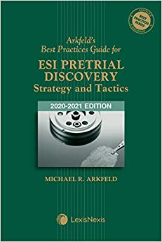 Arkfeld's Best Practices Guide for ESI Pretrial Discovery - Strategy and Tactics