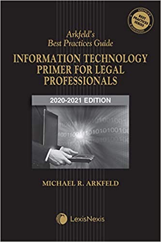 Arkfeld's Best Practices Guide: Information Technology Primer for Legal Professionals