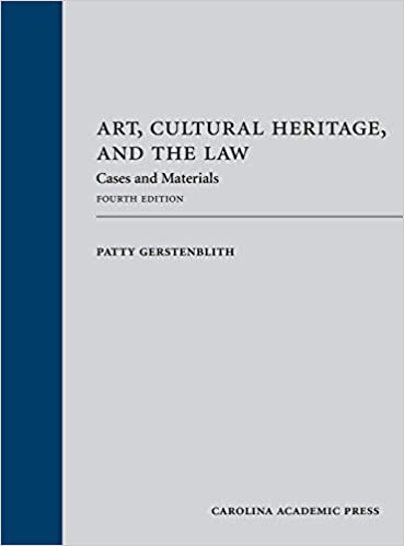Art, Cultural Heritage, and the Law: Cases and Materials, Fourth Edition