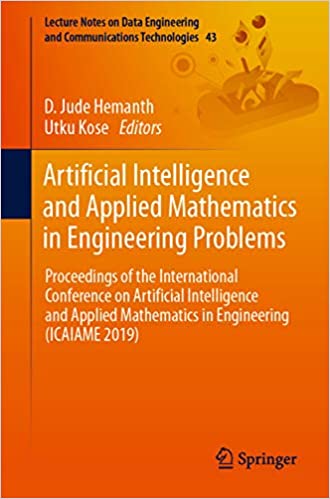 Artificial Intelligence and Applied Mathematics in Engineering Problems: Proceedings of the International Conference on Artificial Intelligence and Applied ... and Communications Technologies Book 43)