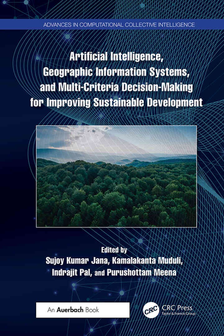 Artificial Intelligence, Geographic Information Systems, and Multi-Criteria Decision-Making for Improving Sustainable Development, 1st Edition