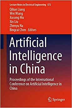 Artificial Intelligence in China: Proceedings of the International Conference on Artificial Intelligence in China (Lecture Notes in Electrical Engineering Book 572)