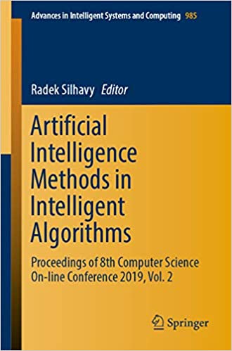 Artificial Intelligence Methods in Intelligent Algorithms: Proceedings of 8th Computer Science On-line Conference 2019, Vol. 2 (Advances in Intelligent Systems and Computing Book 985)