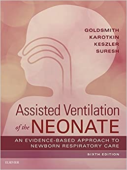 Assisted Ventilation of the Neonate: Evidence-Based Approach to Newborn Respiratory Care