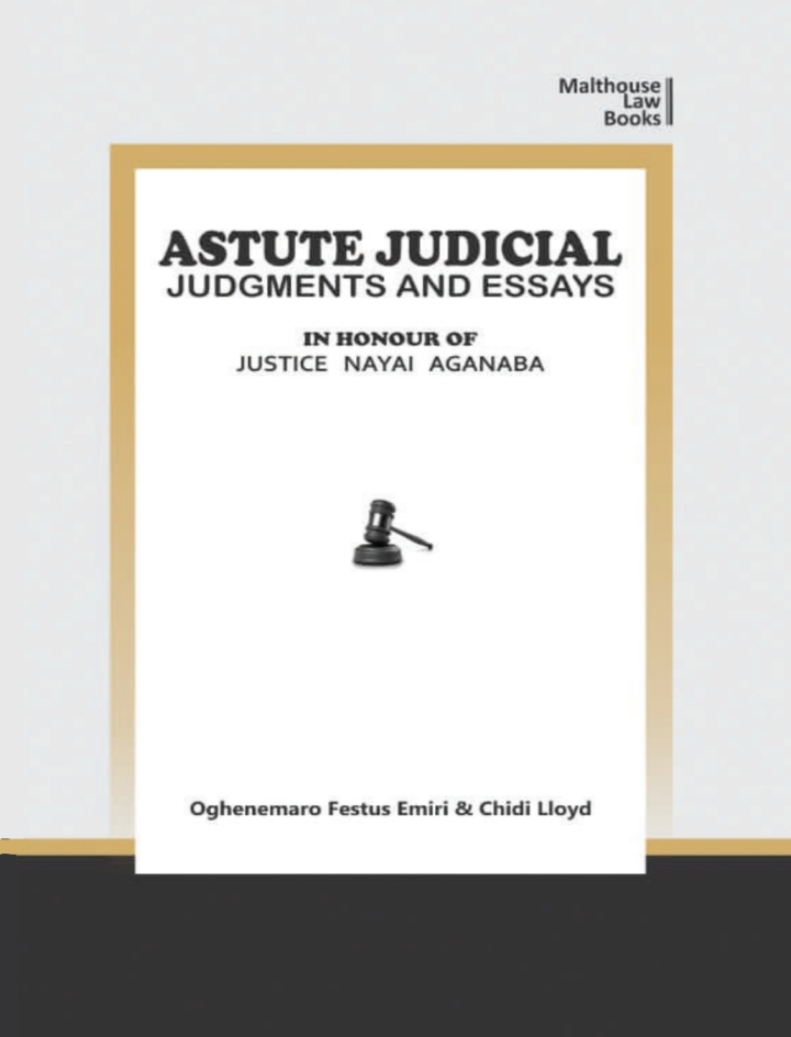 Astute Judical Judgements and Essays: In Honour of Justice Nayai Aganaba