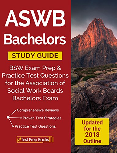ASWB Bachelors Study Guide: BSW Exam Prep & Practice Test Questions for the Association of Social Work Boards Bachelors Exam
