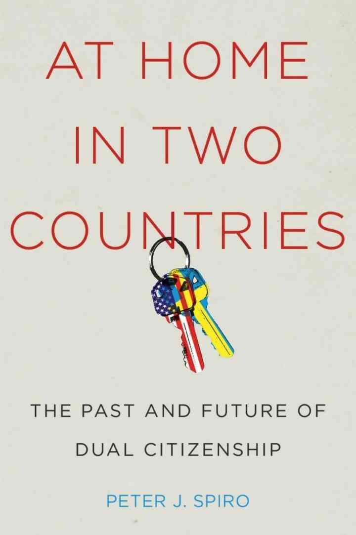 At Home in Two Countries: The Past and Future of Dual Citizenship