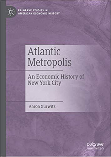 Atlantic Metropolis: An Economic History of New York City (Palgrave Studies in American Economic History)