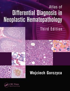 Atlas of Differential Diagnosis in Neoplastic Hematopathology 3rd Edition by Wojciech Gorczyca