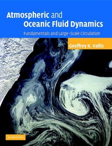 Atmospheric and Ocean Fluid Dynamics Fundamentals and Large-scale Circulation by Geoffrey K. Vallis