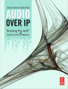 Audio Over IP Building Pro AoIP Systems with Livewire by Steve Church