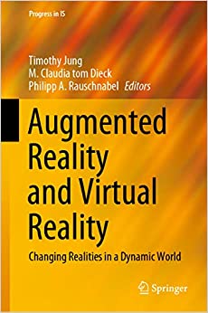 Augmented Reality and Virtual Reality: Changing Realities in a Dynamic World (Progress in IS)