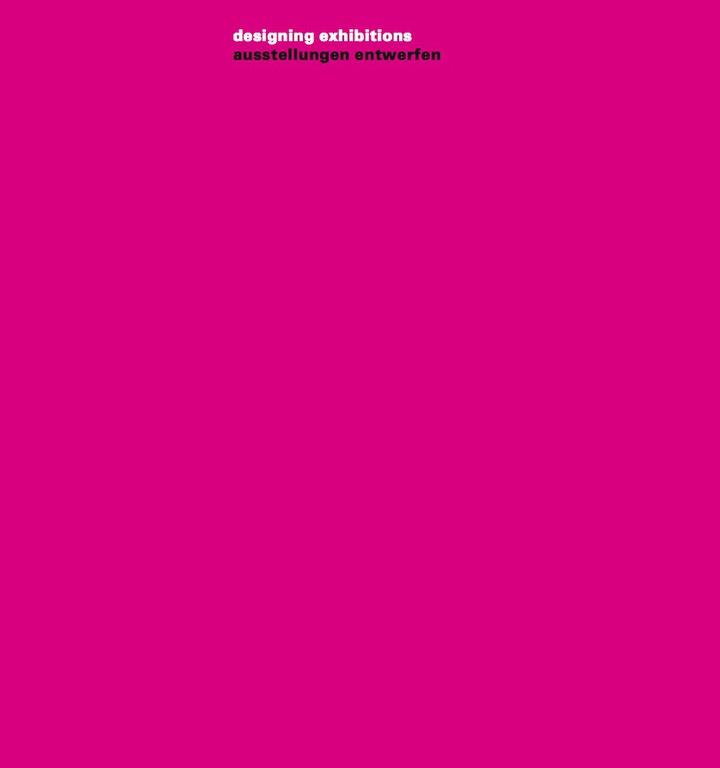 Ausstellungen entwerfen / Designing Exhibitions: Kompendium f?r Architekten Gestalter und Museologen / A Compendium for Architects Designers and Museum Professionals