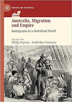 Australia, Migration and Empire: Immigrants in a Globalised World (Britain and the World)