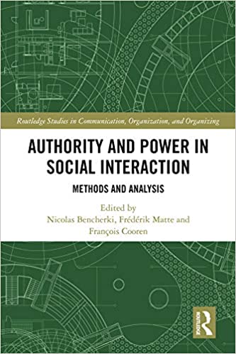 Authority and Power in Social Interaction: Methods and Analysis (Routledge Studies in Communication, Organization, and Organizing)