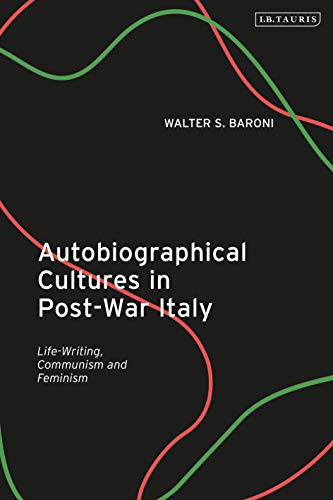 Autobiographical Cultures in Post-War Italy: Life-Writing, Communism and Feminism