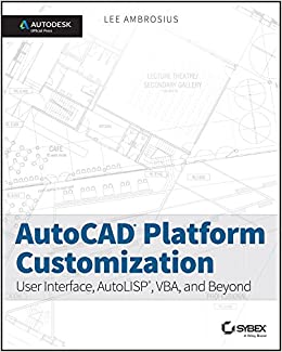 AutoCAD Platform Customization: User Interface, AutoLISP, VBA, and Beyond