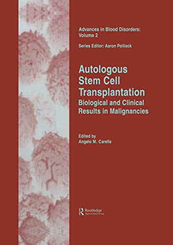 Autologous Stem Cell Transplantation: Biological and Clinical Results in Malignancies (Advances in Blood Disorders Book 2)