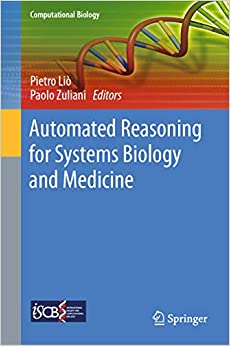 Automated Reasoning for Systems Biology and Medicine (Computational Biology Book 30)