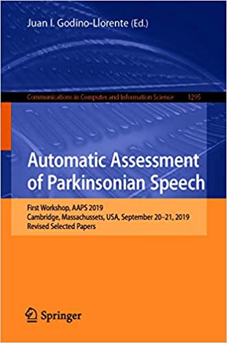 Automatic Assessment of Parkinsonian Speech: First Workshop, AAPS 2019, Cambridge, Massachussets, USA, September 20�21, 2019, Revised Selected Papers (Communications ... Computer and Information Science Book 1295)
