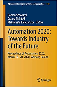 Automation 2020: Towards Industry of the Future: Proceedings of Automation 2020, March 18���20, 2020, Warsaw, Poland (Advances in Intelligent Systems and Computing Book 1140)