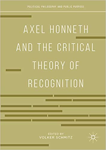 Axel Honneth and the Critical Theory of Recognition (Political Philosophy and Public Purpose)