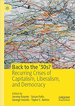 Back to the �30s?: Recurring Crises of Capitalism, Liberalism, and Democracy