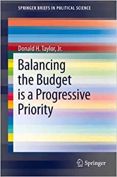 Balancing the Budget is a Progressive Priority (SpringerBriefs in Political Science Book 7)